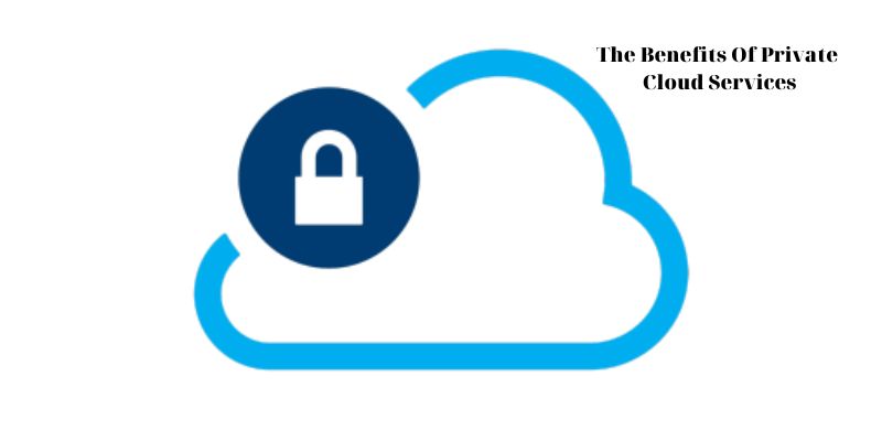 The Benefits Of Private Cloud Services