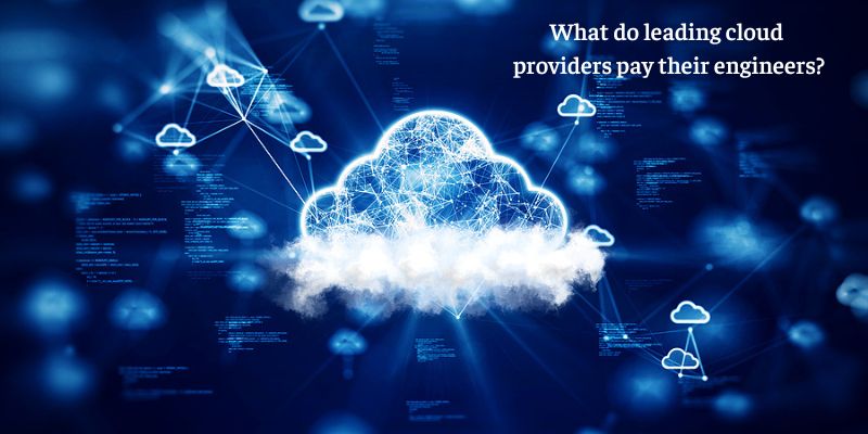 Cloud Engineer Salary: What do leading cloud providers pay their engineers?