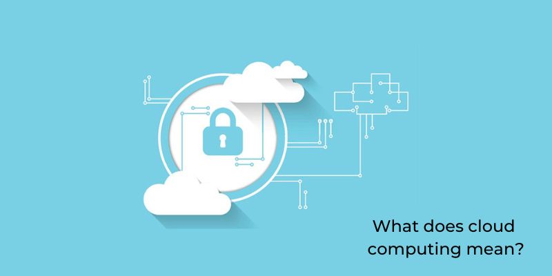 Cloud Computing And Security: What does cloud computing mean?