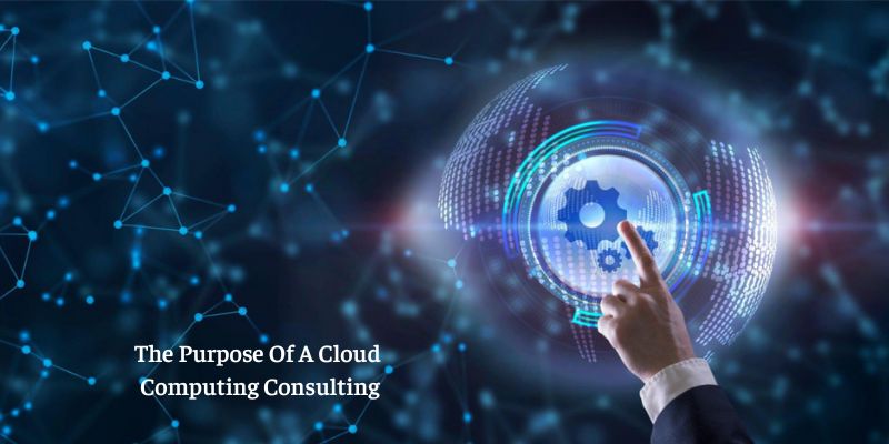 The Purpose Of A Cloud Computing Consulting