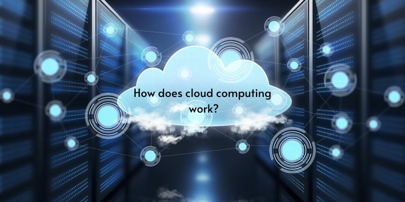 How does cloud computing work?
