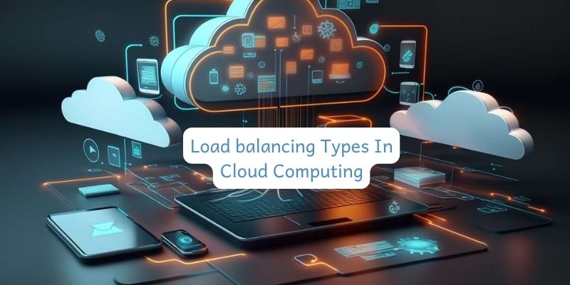 Load balancing Types In Cloud Computing