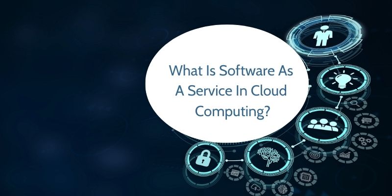 What Is Software As A Service In Cloud Computing?